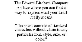 THE EDWARD BIRCHARD COMPANY A PLACE WHERE YOU CAN FIND A WAY TO EXPRESS WHAT YOUR HEART REALLY MEANS 