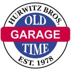 OLD TIME GARAGE HURWITZ BROS. EST. 1978
