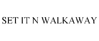 SET IT N WALKAWAY