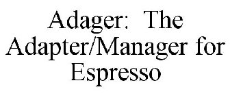 ADAGER: THE ADAPTER/MANAGER FOR ESPRESSO