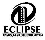 ECLIPSE MAINTENANCE AND RESTORATION SERVICES WHEN IT COMES TO YOUR PROPERTY, WE GOT YOU COVERED!