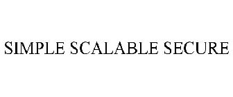 SIMPLE SCALABLE SECURE
