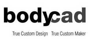 BODYCAD TRUE CUSTOM DESIGN TRUE CUSTOM MAKER