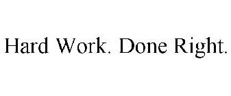 HARD WORK. DONE RIGHT.