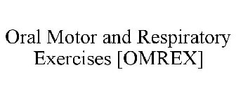 ORAL MOTOR AND RESPIRATORY EXERCISES [OMREX]