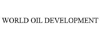WORLD OIL DEVELOPMENT