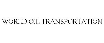 WORLD OIL TRANSPORTATION