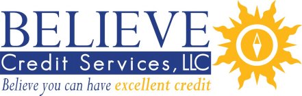 BELIEVE CREDIT SERVICES, LLC BELIEVE YOU CAN HAVE EXCELLENT CREDIT