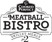 CP COOKED PERFECT MEATBALL BISTRO SKILLET MEALS FOR 2