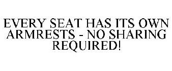 EVERY SEAT HAS ITS OWN ARMRESTS - NO SHARING REQUIRED!