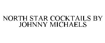 NORTH STAR COCKTAILS BY JOHNNY MICHAELS