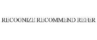 RECOGNIZE RECOMMEND REFER