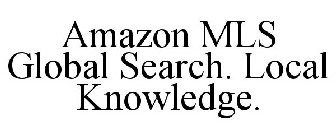 AMAZON MLS GLOBAL SEARCH. LOCAL KNOWLEDGE.