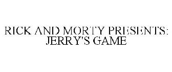 RICK AND MORTY PRESENTS: JERRY'S GAME