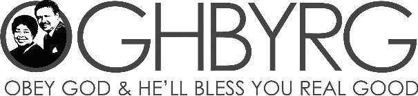 OGHBYRG OBEY GOD & HE'LL BLESS YOU REAL GOOD