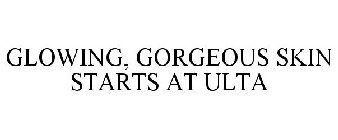 GLOWING, GORGEOUS SKIN STARTS AT ULTA