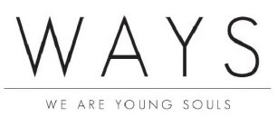 WAYS WE ARE YOUNG SOULS