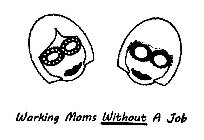 WORKING MOMS WITHOUT A JOB