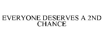 EVERYONE DESERVES A 2ND CHANCE