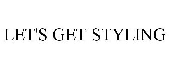 LET'S GET STYLING