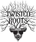 TWISTED ROOTS