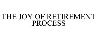 THE JOY OF RETIREMENT PROCESS