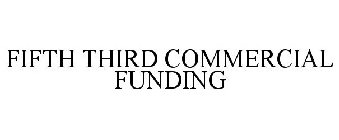 FIFTH THIRD COMMERCIAL FUNDING