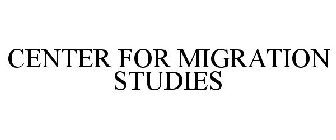 CENTER FOR MIGRATION STUDIES