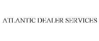 ATLANTIC DEALER SERVICES