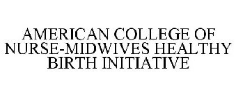AMERICAN COLLEGE OF NURSE-MIDWIVES HEALTHY BIRTH INITIATIVE
