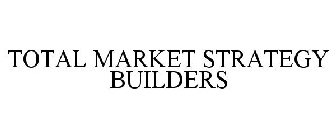TOTAL MARKET STRATEGY BUILDERS