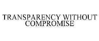 TRANSPARENCY WITHOUT COMPROMISE