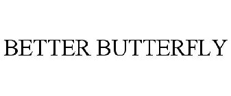 BETTER BUTTERFLY
