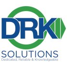 DRK SOLUTIONS DEDICATED, RELIABLE & KNOWLEDGEABLE
