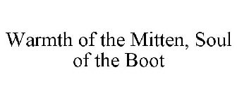 WARMTH OF THE MITTEN, SOUL OF THE BOOT