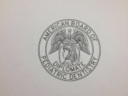 AMERICAN BOARD OF PEDIATRIC DENTISTRY DIPLOMATE