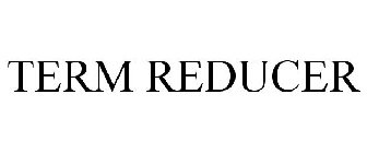 TERM REDUCER