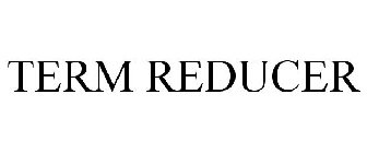 TERM REDUCER