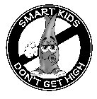 SMART KIDS DON'T GET HIGH