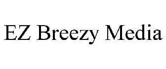 EZ BREEZY MEDIA