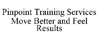 PINPOINT TRAINING SERVICES MOVE BETTER AND FEEL RESULTS