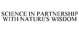 SCIENCE IN PARTNERSHIP WITH NATURE'S WISDOM