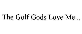 THE GOLF GODS LOVE ME...