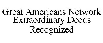 GREAT AMERICANS NETWORK EXTRAORDINARY DEEDS RECOGNIZED