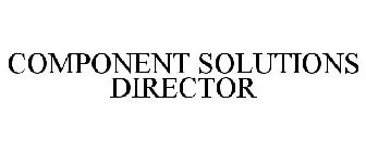 COMPONENT SOLUTIONS DIRECTOR