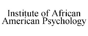 INSTITUTE OF AFRICAN AMERICAN PSYCHOLOGY