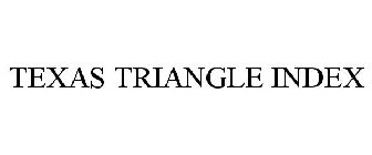 TEXAS TRIANGLE INDEX