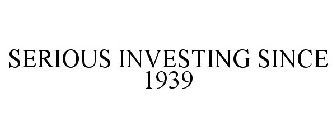 SERIOUS INVESTING SINCE 1939