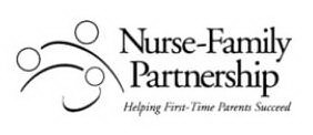 NURSE-FAMILY PARTNERSHIP HELPING FIRST TIME PARENTS SUCCEED