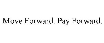 MOVE FORWARD. PAY FORWARD.